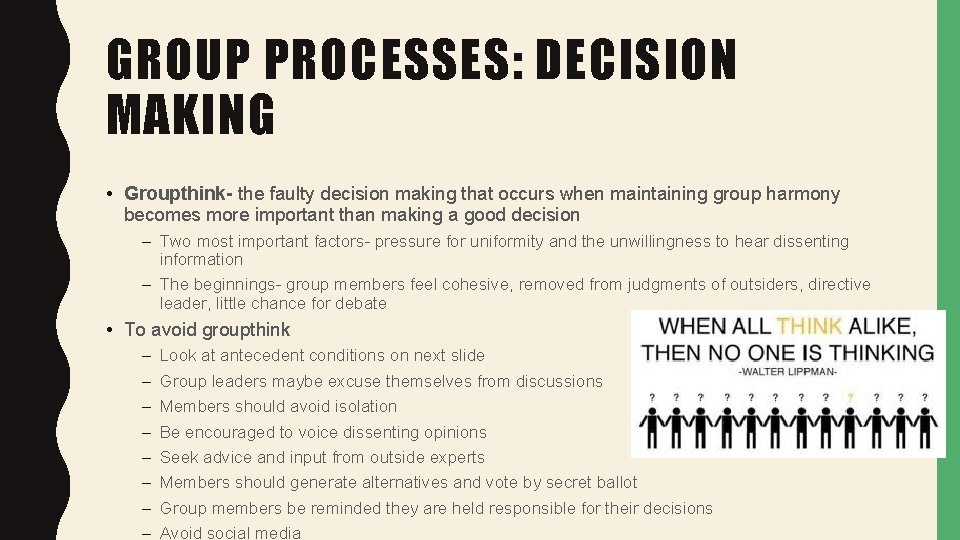GROUP PROCESSES: DECISION MAKING • Groupthink- the faulty decision making that occurs when maintaining