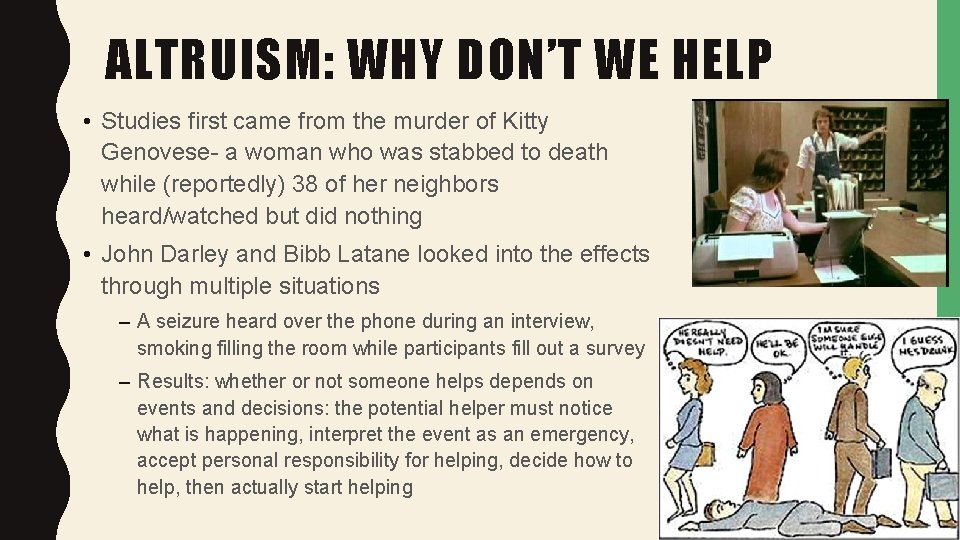 ALTRUISM: WHY DON’T WE HELP • Studies first came from the murder of Kitty