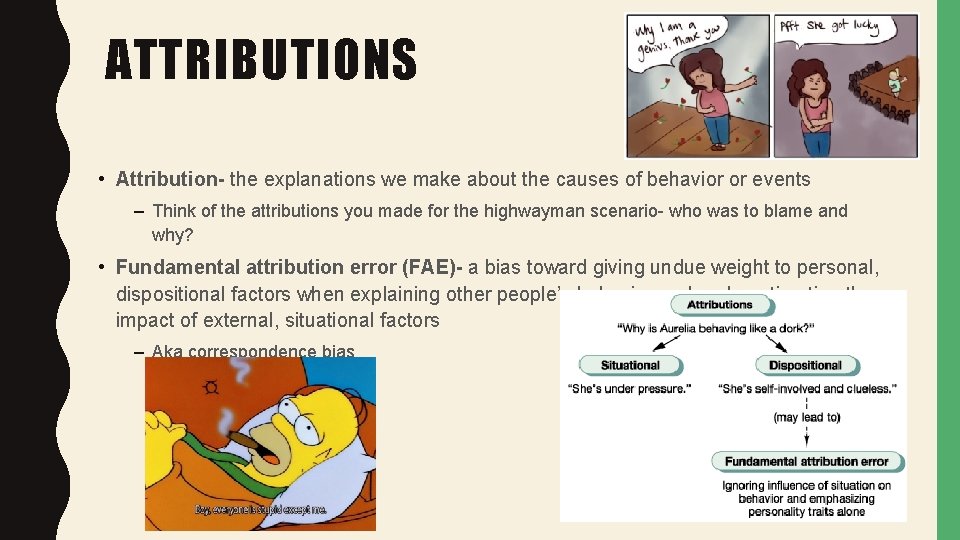 ATTRIBUTIONS • Attribution- the explanations we make about the causes of behavior or events