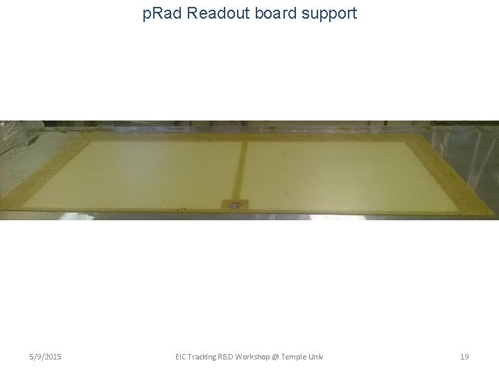 p. Rad Readout board support 5/9/2015 EIC Tracking R&D Workshop @ Temple Univ 19