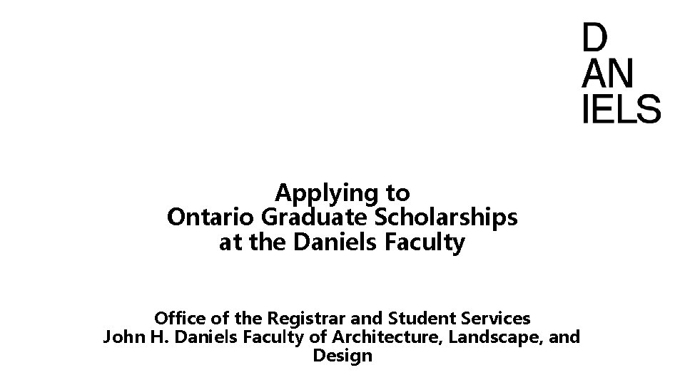 Applying to Ontario Graduate Scholarships at the Daniels Faculty Office of the Registrar and Applying to Ontario Graduate Scholarships at the Daniels Faculty Office of the Registrar and