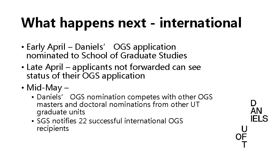 What happens next - international • Early April – Daniels’ OGS application nominated to What happens next - international • Early April – Daniels’ OGS application nominated to