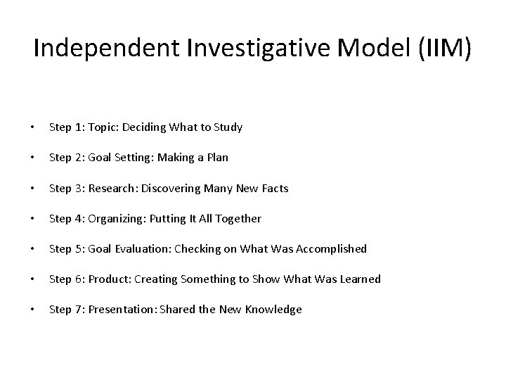 Independent Investigative Model (IIM) • Step 1: Topic: Deciding What to Study • Step