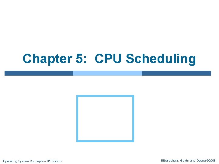 Chapter 5: CPU Scheduling Operating System Concepts – 8 th Edition Silberschatz, Galvin and