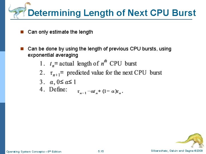 Determining Length of Next CPU Burst Can only estimate the length Can be done
