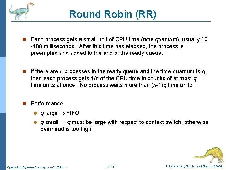 Round Robin (RR) Each process gets a small unit of CPU time (time quantum),