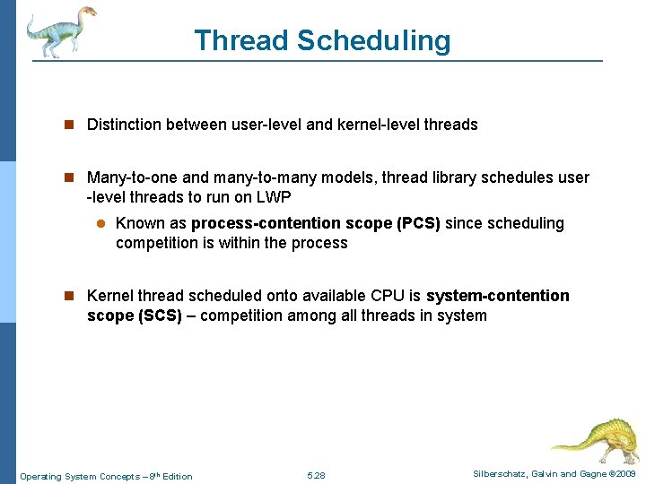 Thread Scheduling Distinction between user-level and kernel-level threads Many-to-one and many-to-many models, thread library