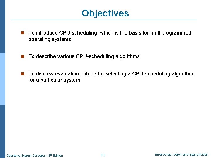Objectives To introduce CPU scheduling, which is the basis for multiprogrammed operating systems To