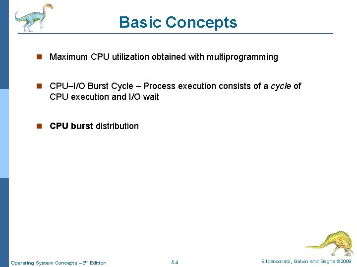 Basic Concepts Maximum CPU utilization obtained with multiprogramming CPU–I/O Burst Cycle – Process execution