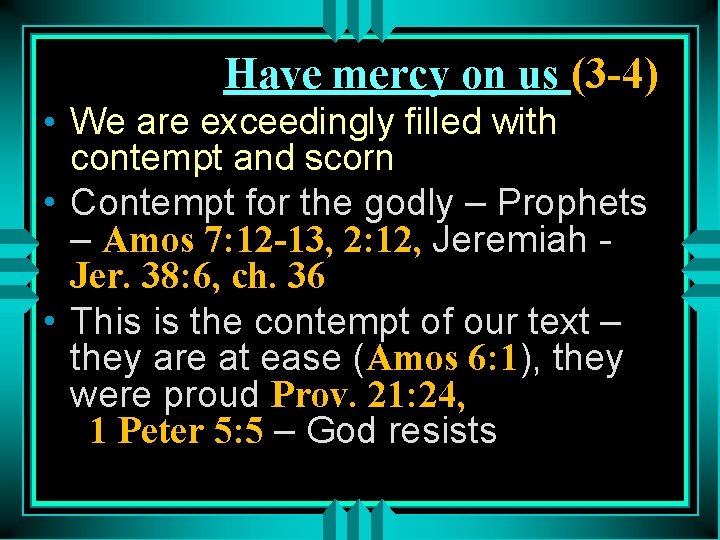 Have mercy on us (3 -4) • We are exceedingly filled with contempt and