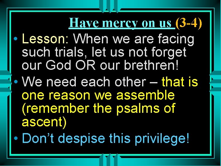 Have mercy on us (3 -4) • Lesson: When we are facing such trials,