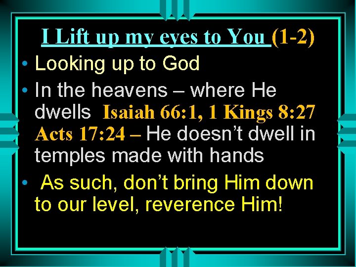 I Lift up my eyes to You (1 -2) • Looking up to God