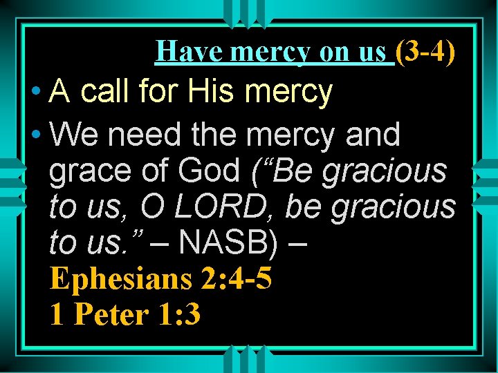 Have mercy on us (3 -4) • A call for His mercy • We