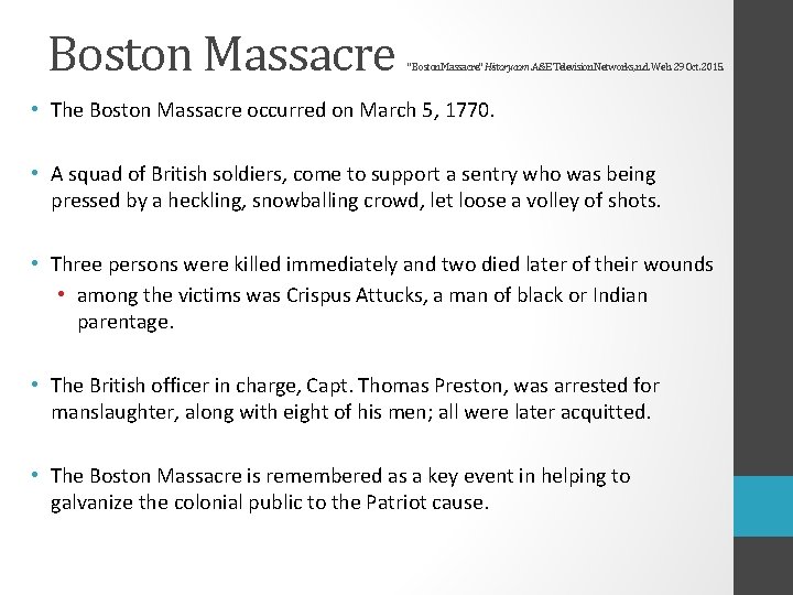 Boston Massacre "Boston Massacre. " History. com. A&E Television Networks, n. d. Web. 29