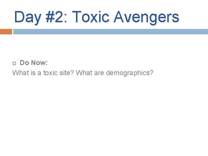 Day #2: Toxic Avengers Do Now: What is a toxic site? What are demographics? Day #2: Toxic Avengers Do Now: What is a toxic site? What are demographics?