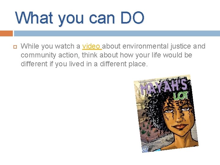 What you can DO While you watch a video about environmental justice and community What you can DO While you watch a video about environmental justice and community