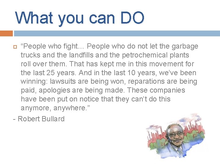 What you can DO “People who fight… People who do not let the garbage What you can DO “People who fight… People who do not let the garbage