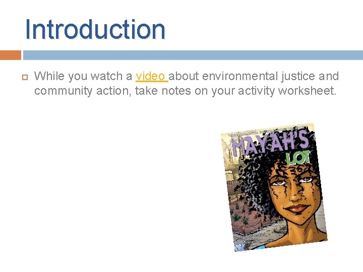 Introduction While you watch a video about environmental justice and community action, take notes Introduction While you watch a video about environmental justice and community action, take notes