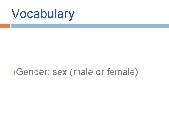 Vocabulary Gender: sex (male or female) Vocabulary Gender: sex (male or female)