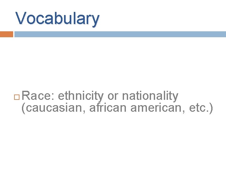 Vocabulary Race: ethnicity or nationality (caucasian, african american, etc. ) Vocabulary Race: ethnicity or nationality (caucasian, african american, etc. )