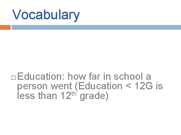 Vocabulary Education: how far in school a person went (Education < 12 G is Vocabulary Education: how far in school a person went (Education < 12 G is