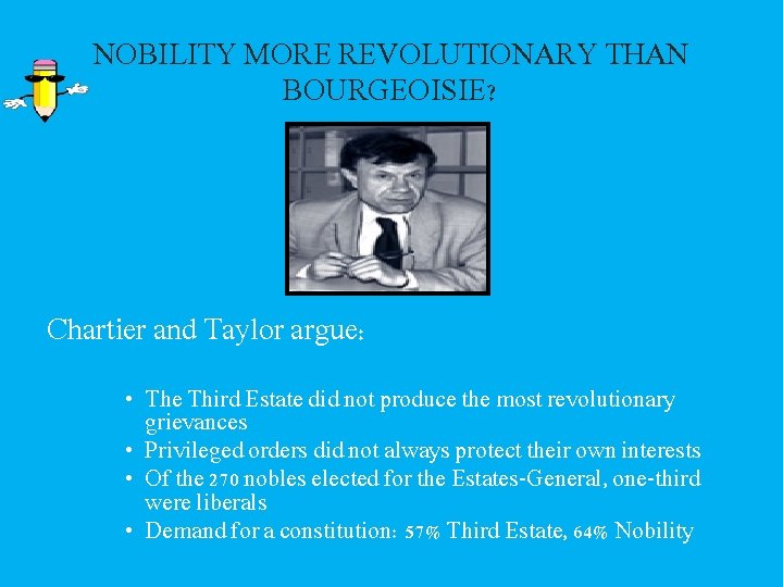 NOBILITY MORE REVOLUTIONARY THAN BOURGEOISIE? Chartier and Taylor argue: • The Third Estate did