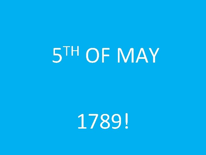 TH 5 OF MAY 1789! 