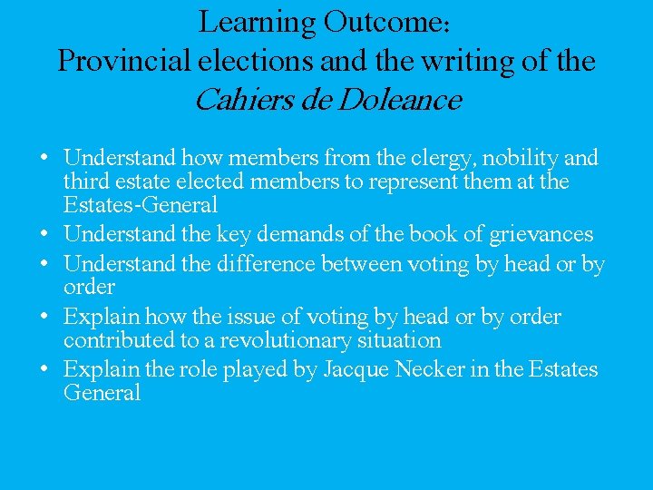 Learning Outcome: Provincial elections and the writing of the Cahiers de Doleance • Understand