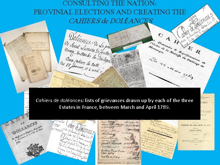 CONSULTING THE NATION: PROVINIAL ELECTIONS AND CREATING THE CAHIERS de DOLÉANCES Cahiers de doléances: