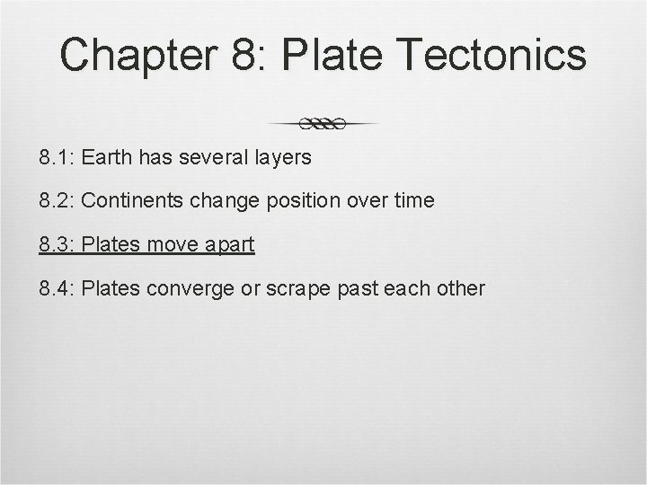 Chapter 8: Plate Tectonics 8. 1: Earth has several layers 8. 2: Continents change