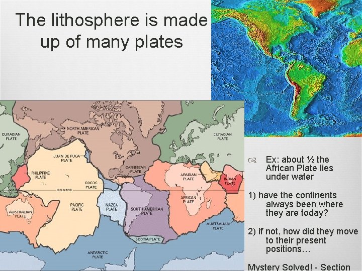 The lithosphere is made up of many plates Ex: about ½ the African Plate