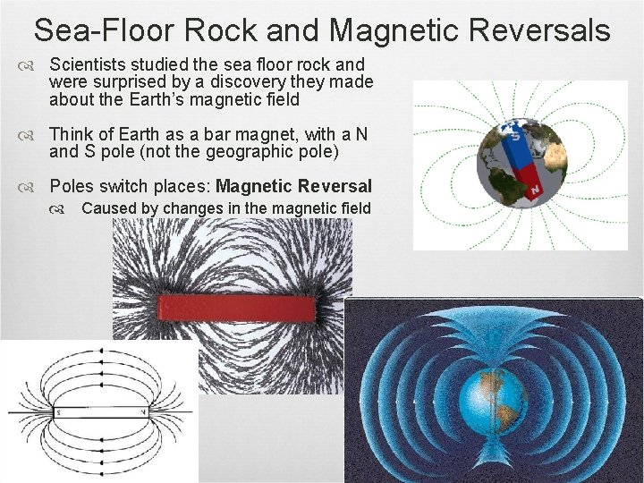 Sea-Floor Rock and Magnetic Reversals Scientists studied the sea floor rock and were surprised