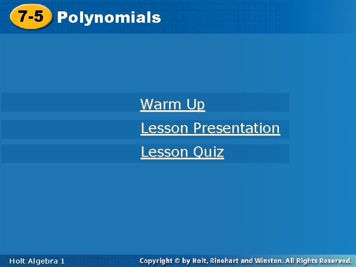 7 -5 Polynomials Warm Up Lesson Presentation Lesson Quiz Holt Algebra 11 7 -5 Polynomials Warm Up Lesson Presentation Lesson Quiz Holt Algebra 11