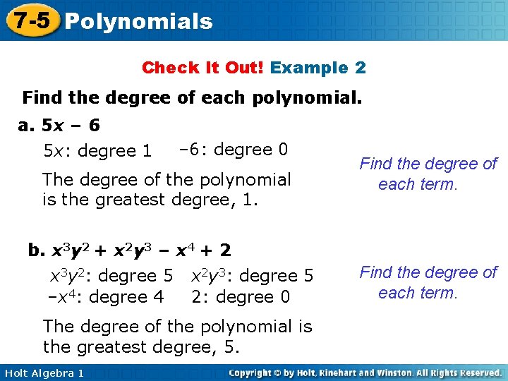 7 -5 Polynomials Check It Out! Example 2 Find the degree of each polynomial. 7 -5 Polynomials Check It Out! Example 2 Find the degree of each polynomial.