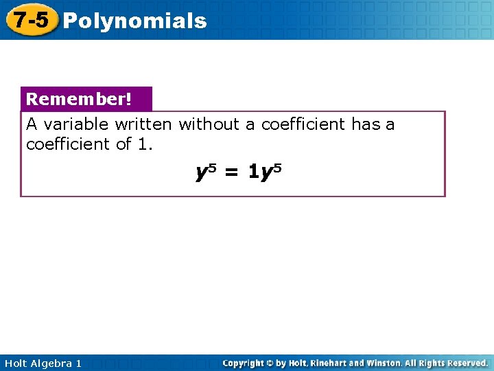 7 -5 Polynomials Remember! A variable written without a coefficient has a coefficient of 7 -5 Polynomials Remember! A variable written without a coefficient has a coefficient of
