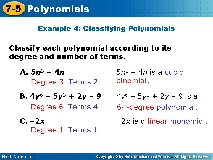 7 -5 Polynomials Example 4: Classifying Polynomials Classify each polynomial according to its degree 7 -5 Polynomials Example 4: Classifying Polynomials Classify each polynomial according to its degree