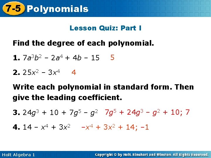 7 -5 Polynomials Lesson Quiz: Part I Find the degree of each polynomial. 1. 7 -5 Polynomials Lesson Quiz: Part I Find the degree of each polynomial. 1.
