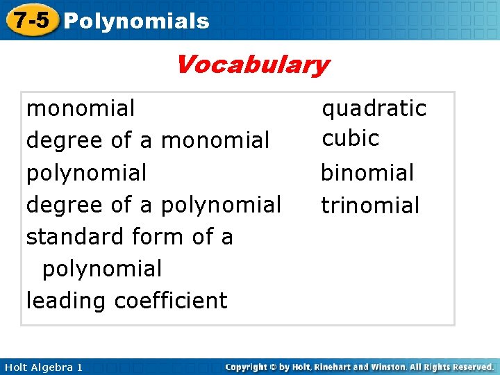 7 -5 Polynomials Vocabulary monomial degree of a monomial polynomial degree of a polynomial 7 -5 Polynomials Vocabulary monomial degree of a monomial polynomial degree of a polynomial