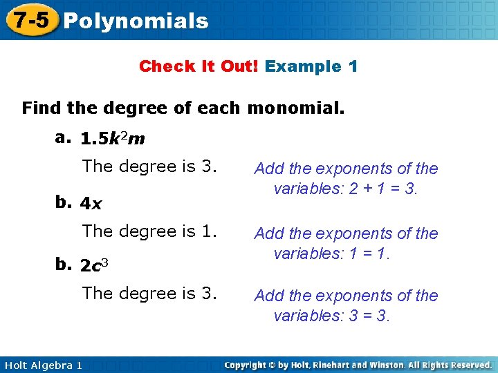7 -5 Polynomials Check It Out! Example 1 Find the degree of each monomial. 7 -5 Polynomials Check It Out! Example 1 Find the degree of each monomial.
