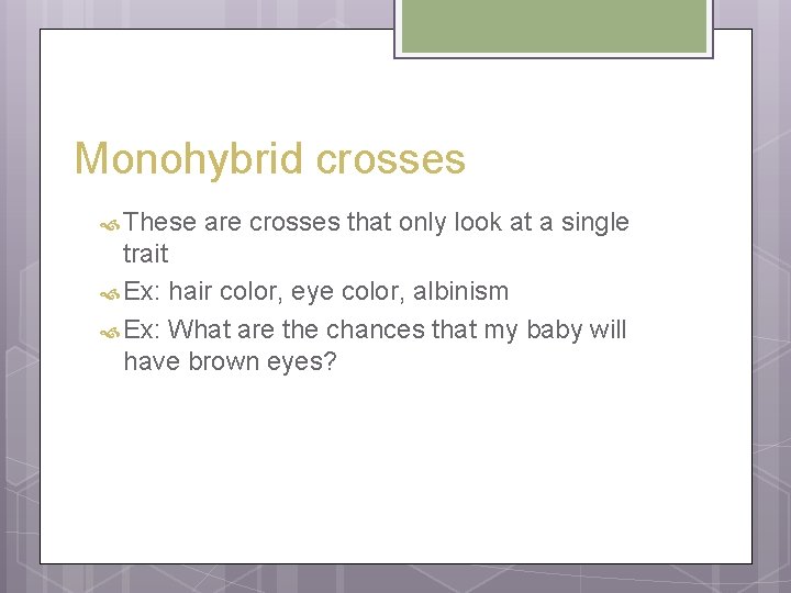 Monohybrid crosses These are crosses that only look at a single trait Ex: hair