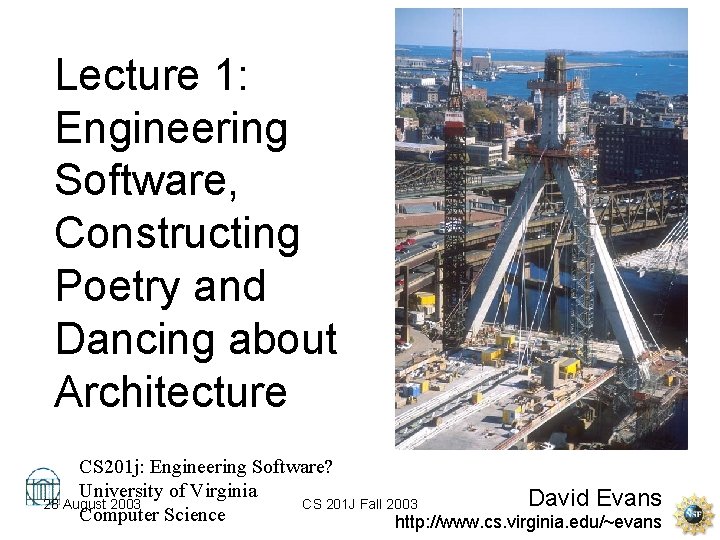 Lecture 1: Engineering Software, Constructing Poetry and Dancing about Architecture CS 201 j: Engineering