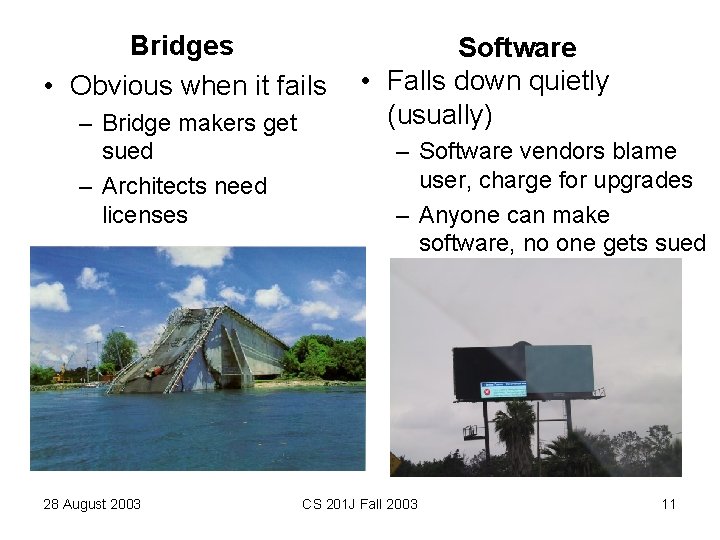 Bridges • Obvious when it fails – Bridge makers get sued – Architects need
