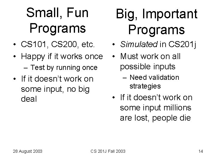 Small, Fun Programs Big, Important Programs • CS 101, CS 200, etc. • Happy