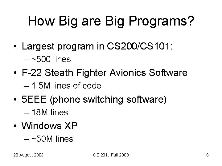 How Big are Big Programs? • Largest program in CS 200/CS 101: – ~500