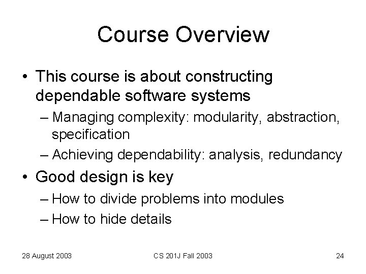 Course Overview • This course is about constructing dependable software systems – Managing complexity: