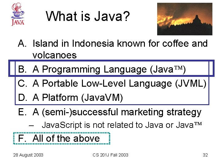 What is Java? A. Island in Indonesia known for coffee and volcanoes B. A