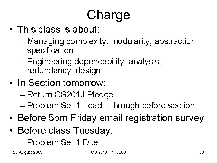 Charge • This class is about: – Managing complexity: modularity, abstraction, specification – Engineering