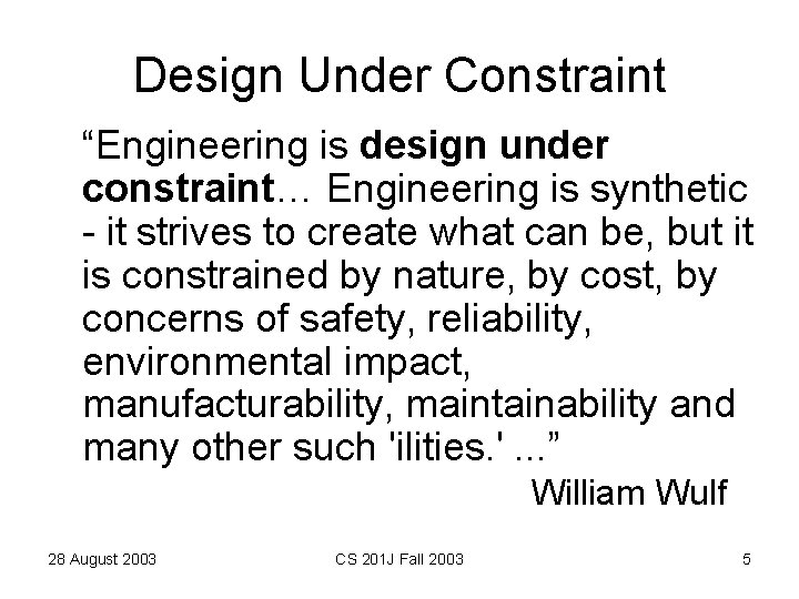 Design Under Constraint “Engineering is design under constraint… Engineering is synthetic - it strives