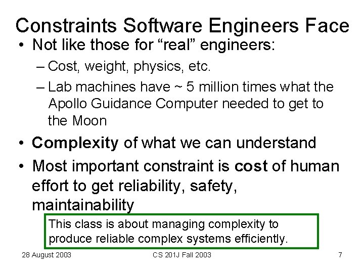 Constraints Software Engineers Face • Not like those for “real” engineers: – Cost, weight,