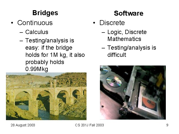 Bridges • Continuous Software • Discrete – Calculus – Testing/analysis is easy: if the